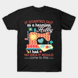 Sewing Lover Tee It Started Out As A Harmless Hobby Quilting T-Shirt